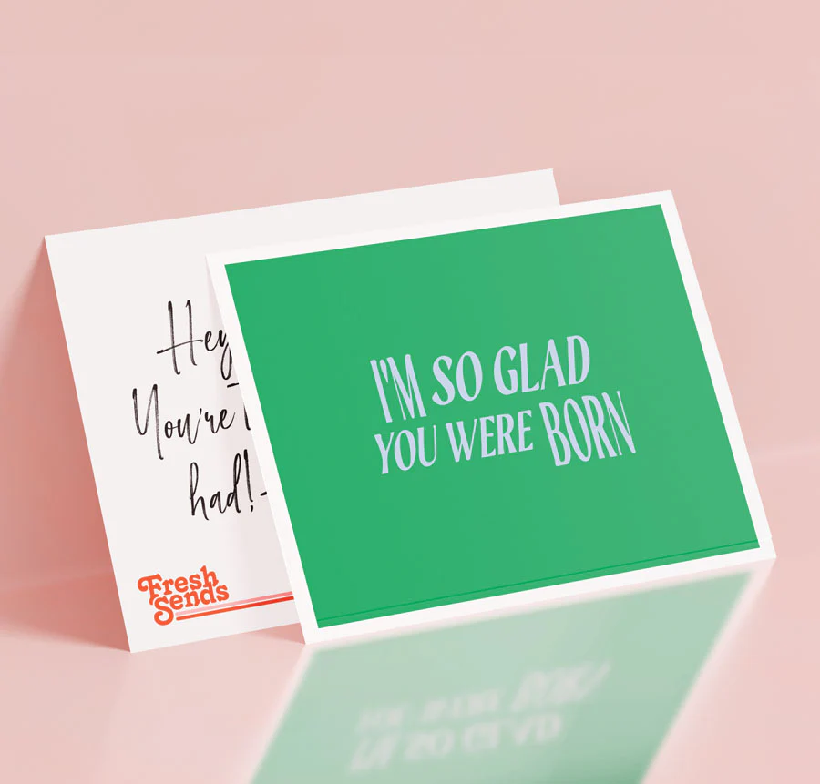 I'm so glad you were born